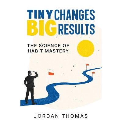 Tiny Changes, Big Results - by  Jordan Thomas (Paperback)