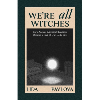 We Are All Witches - by  Lida Pavlova (Paperback)