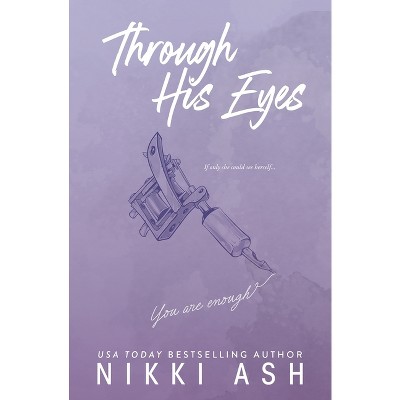Through His Eyes - by  Nikki Ash (Paperback)