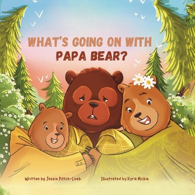 What's Going On with Papa Bear? - by Jessie Piltch-Loeb
