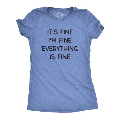 Womens It's Fine I'm Fine Everything Is Fine T Shirt Funny Sarcastic Tee - Crazy Dog Women's T Shirt With Sarcastic Sayings