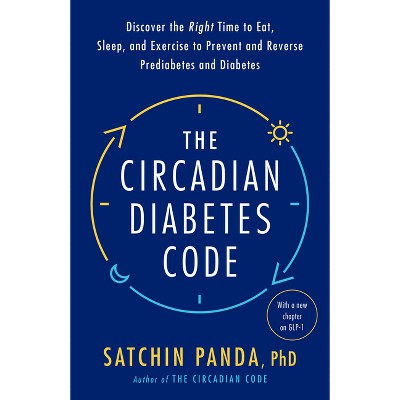 The Circadian Diabetes Code - by  Satchin Panda (Paperback)