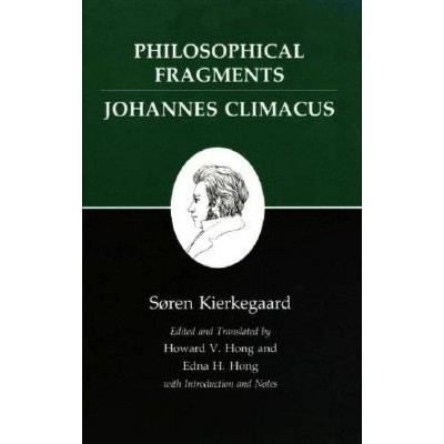 Philosophical Fragments, or a Fragment of Philosophy/Johannes Climacus, or de Omnibus Dubitandum Est. (Two Books in One Volume) - (Paperback)