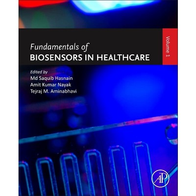 Fundamentals of Biosensors in Healthcare - by  MD Saquib Hasnain & Amit Kumar Nayak & Tejraj M Aminabhavi (Paperback)