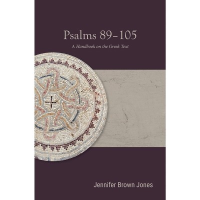 Psalms 89-105 - (Baylor Handbook on the Septuagint) by  Jennifer Brown Jones (Paperback)