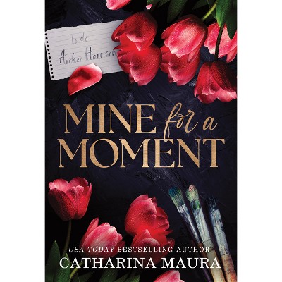 Mine for a Moment - by  Catharina Maura (Paperback)