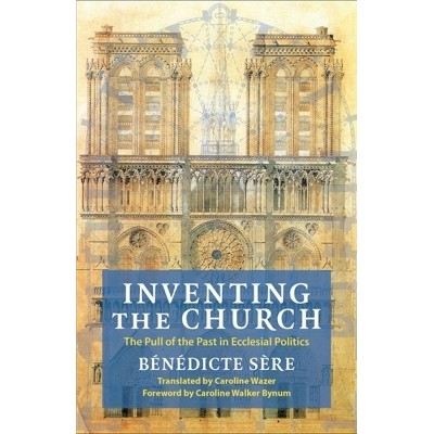 Inventing the Church - (Religion, Culture, and Public Life) by Bénédicte Sère