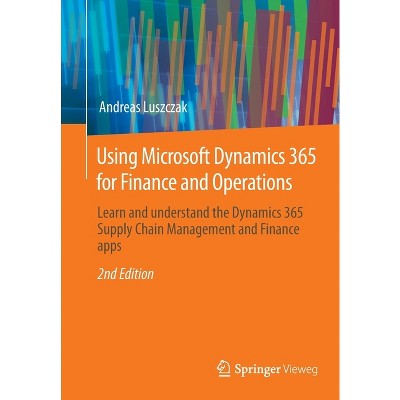 Using Microsoft Dynamics 365 for Finance and Operations - 2nd Edition by  Andreas Luszczak (Paperback)