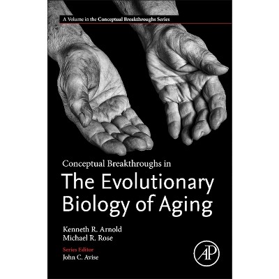 Conceptual Breakthroughs in the Evolutionary Biology of Aging - by  Kenneth R Arnold & Michael R Rose (Paperback)
