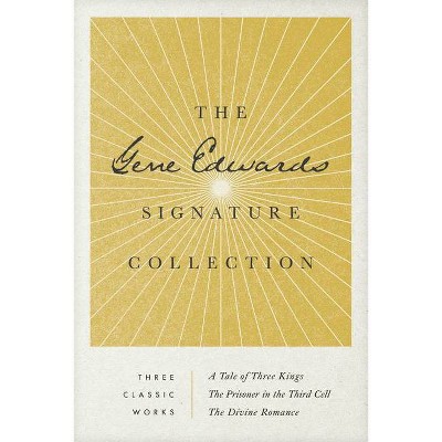 The Gene Edwards Signature Collection: A Tale of Three Kings / The Prisoner in the Third Cell / The Divine Romance - (Paperback)