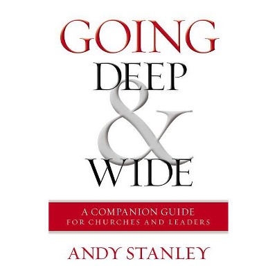 Going Deep and Wide - by  Andy Stanley (Paperback)