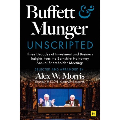 Buffett and Munger Unscripted - by  Alex W Morris (Hardcover)