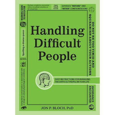 Handling Difficult People - by  Jon P Bloch (Paperback)