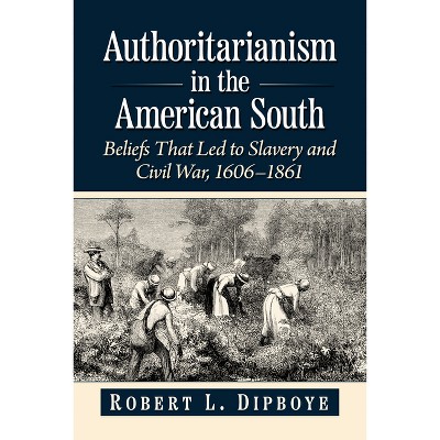 Authoritarianism in the American South - by  Robert L Dipboye (Paperback)