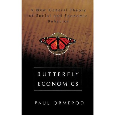 Butterfly Economics a New General Theory of Social and Economic Behavior - by  Paul Ormerod (Paperback)