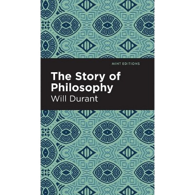The Story of Philosophy - (Mint Editions (Philosophical and Theological Work)) by Will Durant