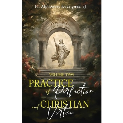 Practice of Perfection and Christian Virtues Volume Two - by  Alphonsus Rodriguez Sj (Paperback)