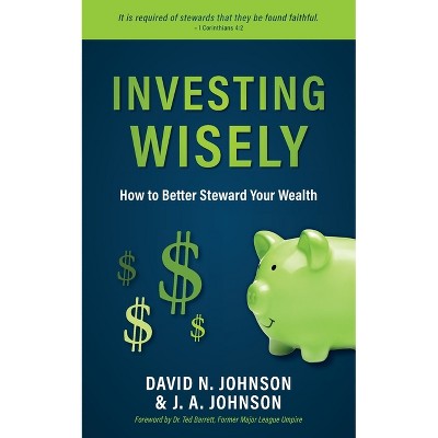 Investing Wisely - by  David N Johnson & J a Johnson (Paperback)