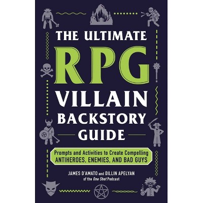 The Ultimate RPG Villain Backstory Guide - (Ultimate Role Playing Game) by  James D'Amato & Dillin Apelyan (Paperback)