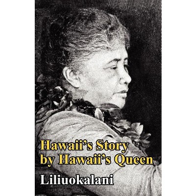 Hawaii's Story by Hawaii's Queen - by  Liliuokalani (Paperback)