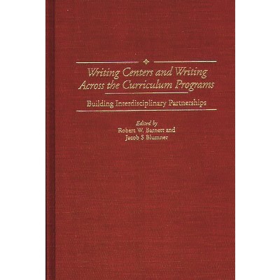 Writing Centers and Writing Across the Curriculum Programs - (Contributions to the Study of Education) by  Robert Barnett & Jacob Blumner (Hardcover)