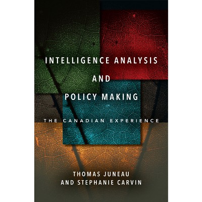 Intelligence Analysis and Policy Making - by  Thomas Juneau & Stephanie Carvin (Paperback)