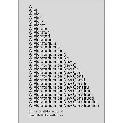 A Moratorium on New Construction - (Sternberg Press / Critical Spatial Practice) by  Charlotte Malterre-Barthes (Paperback)
