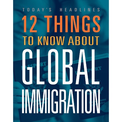 12 Things to Know about Global Immigration - by  Luana Mitten (Paperback)