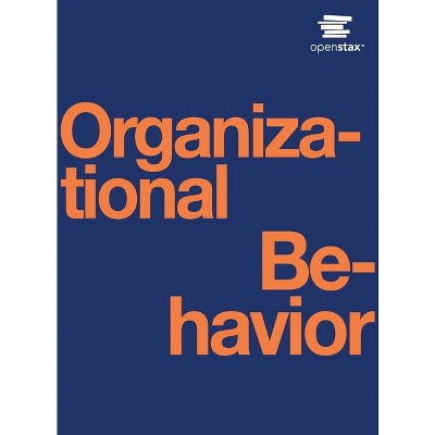 Organizational Behavior - by  Openstax (Hardcover)