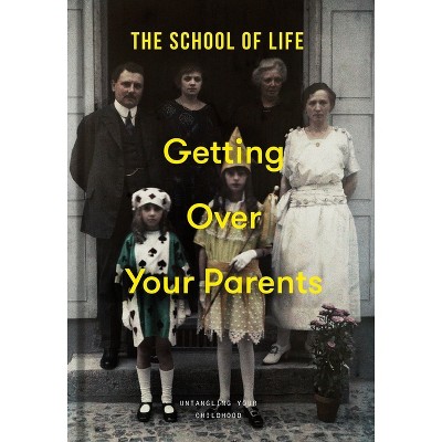 Getting Over Your Parents - by  The School of Life (Hardcover)