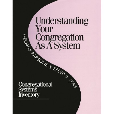 Understanding Your Congregation as a System - by  George D Parsons & Speed B Leas (Paperback)