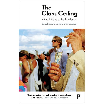 The Class Ceiling - by  Sam Friedman & Daniel Laurison (Hardcover)
