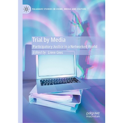 Trial by Media - (Palgrave Studies in Crime, Media and Culture) by  Lieve Gies (Hardcover)