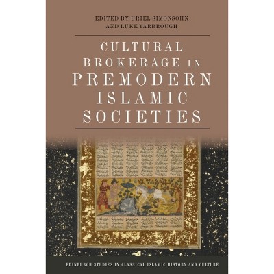 Cultural Brokerage in Premodern Islamic Societies - (Edinburgh Studies in Classical Islamic History and Culture) (Hardcover)