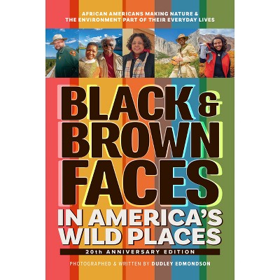 Black & Brown Faces in America's Wild Places (20th Anniversary Edition) - 2nd Edition by  Dudley Edmondson (Paperback)
