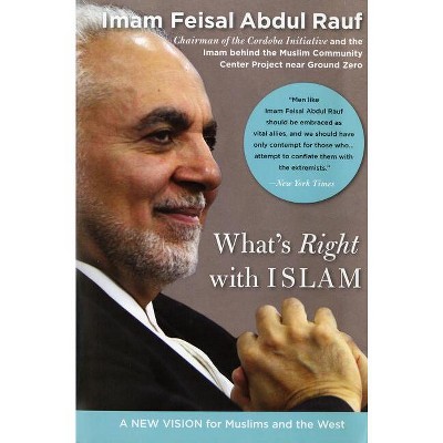 What's Right with Islam - by  Feisal Abdul Rauf (Paperback)