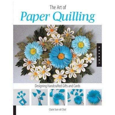 Art of Paper Quilling - by  Claire Sun-Ok Choi (Paperback)