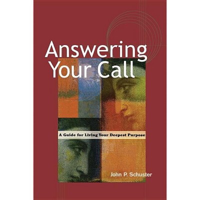 Answering Your Call - by  John P Schuster (Paperback)