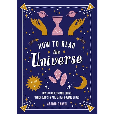 How to Read the Universe - by  Astrid Carvel (Paperback)