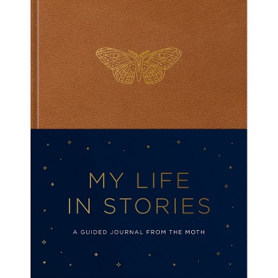 My Life in Stories - by  The Moth (Hardcover)