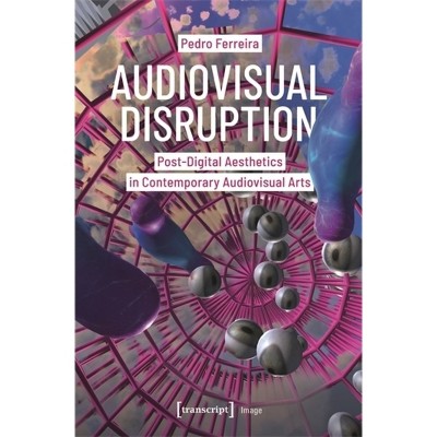 Audiovisual Disruption - (Image) by  Pedro Ferreira (Paperback)