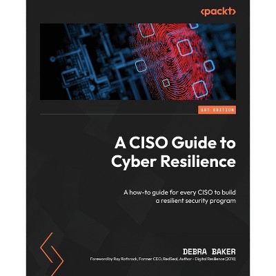 A CISO Guide to Cyber Resilience - by  Debra Baker (Paperback)
