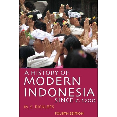 A History of Modern Indonesia Since C. 1200 - 4th Edition by  M C Ricklefs (Paperback)
