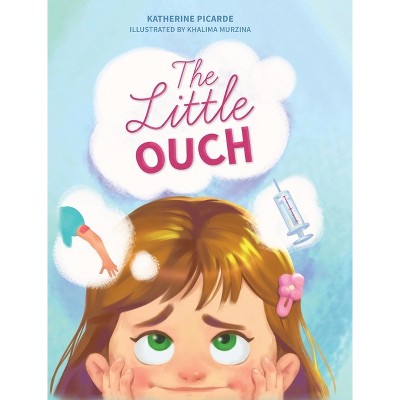 The Little Ouch - by  Katherine Picarde (Hardcover)