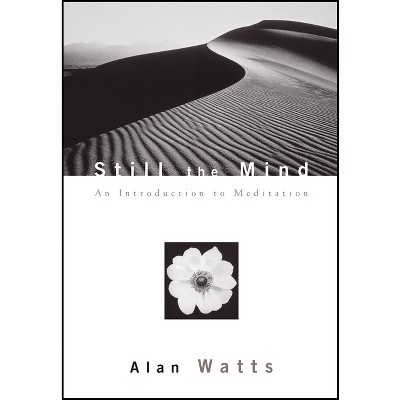 Still the Mind - (Introduction to Meditation) by  Alan Watts (Paperback)