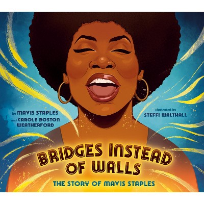 Bridges Instead of Walls - by  Mavis Staples & Carole Boston Weatherford (Hardcover)