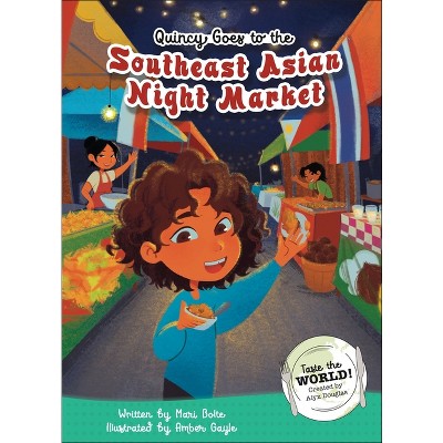 Quincy Goes to the Southeast Asian Night Market - by  Mari Bolte (Hardcover)