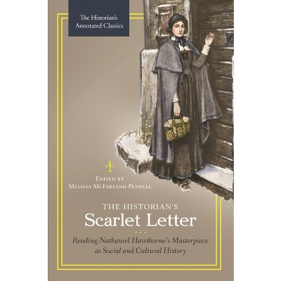 The Historian's Scarlet Letter - (Historian's Annotated Classics) Annotated by  Melissa Pennell (Hardcover)