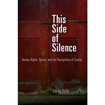 This Side of Silence - (Pennsylvania Studies in Human Rights) by  Tobias Kelly (Paperback)