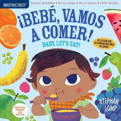 Indestructibles: Bebé, Vamos a Comer! / Baby, Let's Eat! - by  Stephan Lomp (Paperback)
